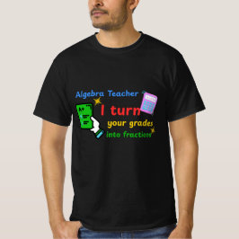 Algebra Lehrer Ich verwandle Ihre Noten in Bruchte T-Shirt
