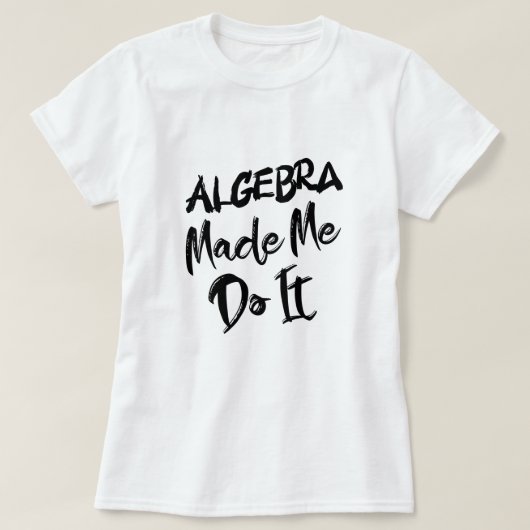 Algebra machte mich dazu, es mit Mathe-Algebra-Leh T-Shirt (Design vorne)