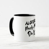 Algebra machte mich dazu, es mit Mathe-Algebra-Leh Tasse (Vorderseite Links)