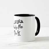 Algebra machte mich dazu, es mit Mathe-Algebra-Leh Tasse (VorderseiteRechts)