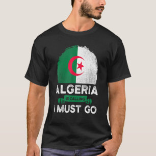 Algerien ruft an, ich muss die algerische Flagge f T-Shirt