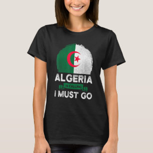 Algerien ruft an, ich muss die algerische Flagge f T-Shirt
