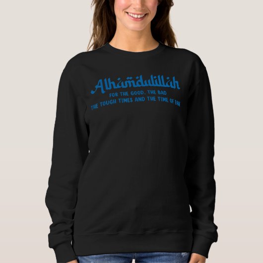 Alhamdulillah For Everything Islamic Muslim 2 Sweatshirt (Vorderseite)