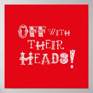 Alice im Wunderland-Druck - weg mit ihren Köpfen! Poster