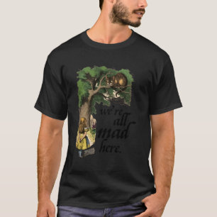 Alice im Wunderland und die Cheshire-Katze Wir all T-Shirt