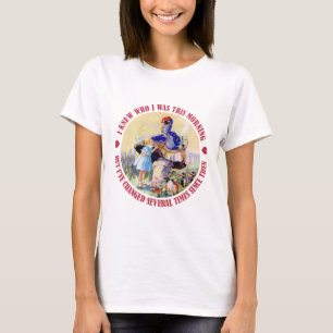 ALICE SAGT, ICH WUSSTE, DASS WHO ICH HEUTE MORGEN T-Shirt