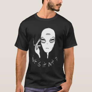 Alien, aber raucht sie Alien? T-Shirt
