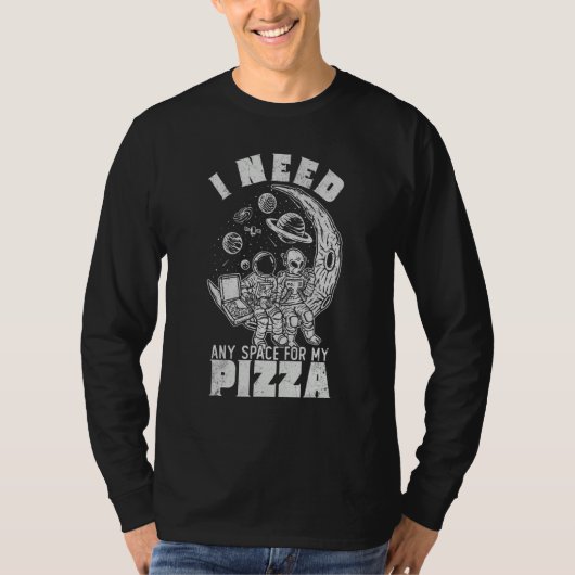 Alien Astronaut Eating Pizza In Cosmos I Need Any T-Shirt (Vorderseite)