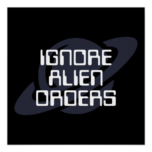 Alien-Befehle ignorieren Poster (Vorderseite)