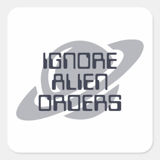 Alien-Befehle ignorieren Quadratischer Aufkleber (Vorderseite)
