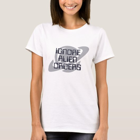 Alien-Befehle ignorieren T-Shirt (Vorderseite)