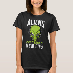 Alien Beliver Außerirdischen glauben auch nicht an T-Shirt