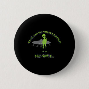 Alien bringt mich zu Ihrem Chef Funny Anti Trump Button