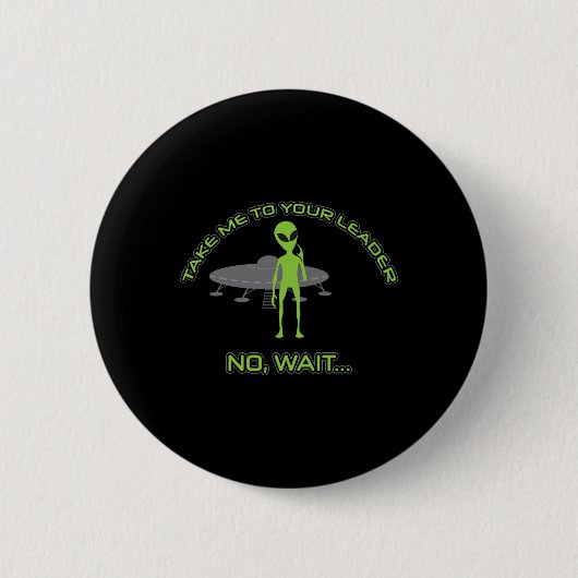 Alien bringt mich zu Ihrem Chef Funny Anti Trump Button (Vorderseite)