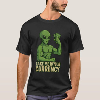 Alien Flexin-Dollars - bringen Sie mich in Ihre Wä T-Shirt