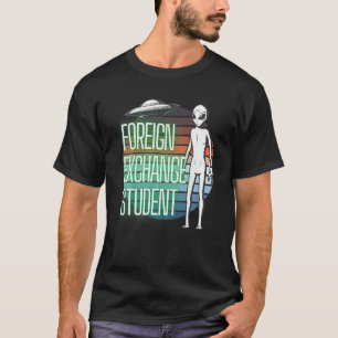 Alien Foreign Exchange Student Extraterrestrisch T-Shirt