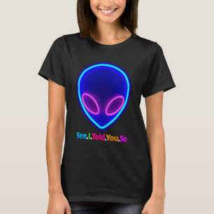 Alien Head Sehen Sie, ich habe Ihnen das gesagt T-Shirt