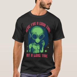 Alien hier für eine gute Zeit nicht lange T-Shirt