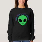 Alien How Did I Get Here UFO Space Sweatshirt (Vorderseite)