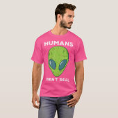 Alien Humans Arent Real Funny Ufo Space Männer Fra T-Shirt (Vorne ganz)