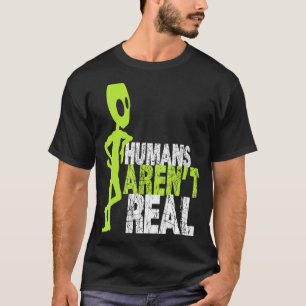 Alien Humans Arent Real Niedlich Ufo T-Shirt