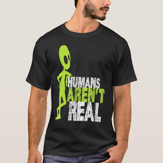 Alien Humans Arent Real Niedlich Ufo T-Shirt (Vorderseite)