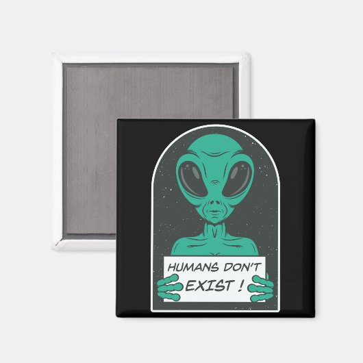 Alien Humans Dont Exist  Magnet (Vorderseite/Rückseite)