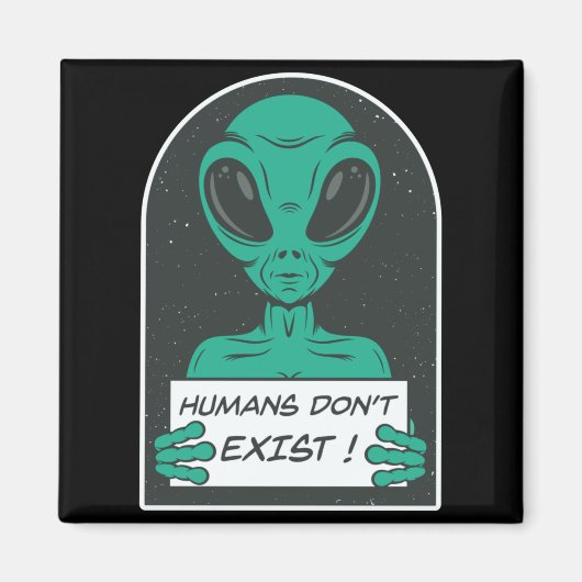 Alien Humans Dont Exist  Magnet (Vorne)