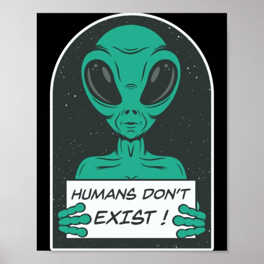 Alien Humans Dont Exist  Poster (Vorne)