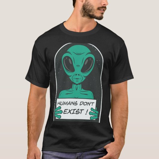 Alien Humans Dont Exist T-Shirt (Vorderseite)