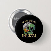 Alien Ich bin nur hier für Zza Lustiger Lebensmitt Button (Vorne & Hinten)