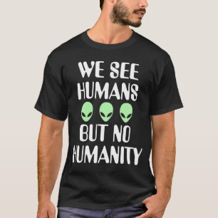 Alien keine Menschlichkeit T-Shirt
