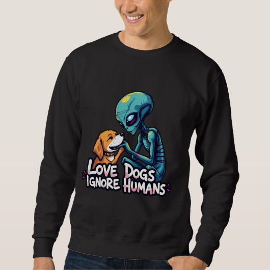 Alien Liebe auch Hunde Sweatshirt (Vorderseite)