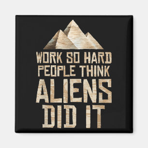 Alien Pyramid - Arbeit So harte Menschen denken, A Magnet