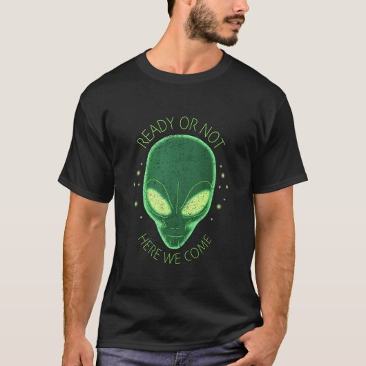 Alien Ready Or Not Here We Come Ufo T-Shirt (Vorderseite)