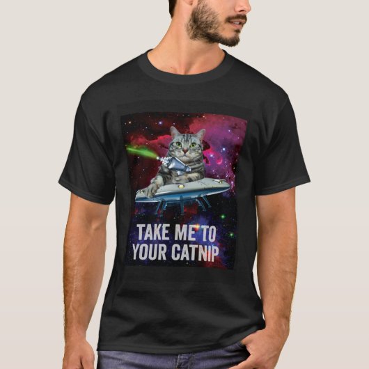Alien Space Cat Take Me to Your Catnip T-Shirt (Vorderseite)