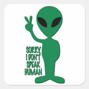 Alien - Tut mir leid, ich spreche nicht Menschlich Quadratischer Aufkleber