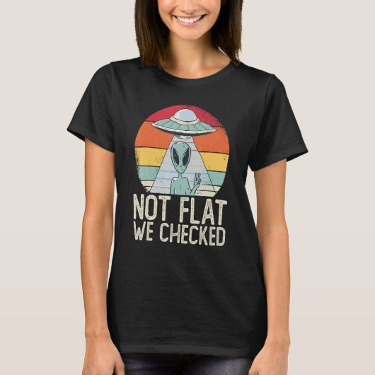 Alien Ufo Not Flat We Checked  Alien T-Shirt (Vorderseite)
