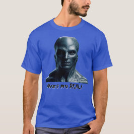 Aliens are REAL! T-Shirt