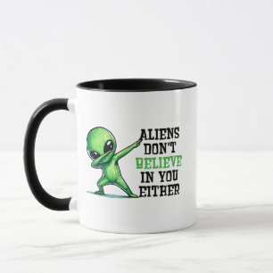 Aliens glauben auch nicht an dich tasse