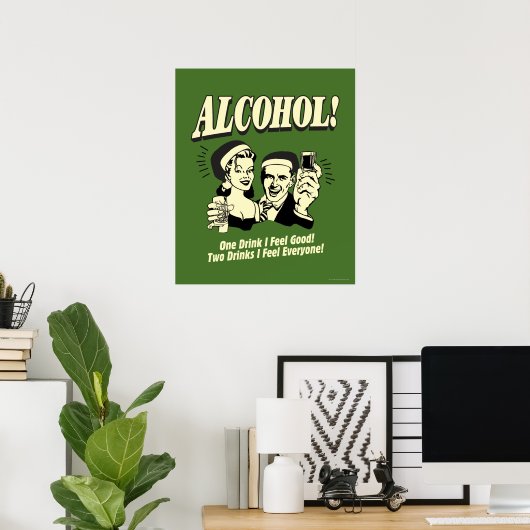 Alkohol: Ein Getränk fühle ich mich gut Poster (Heimbüro)
