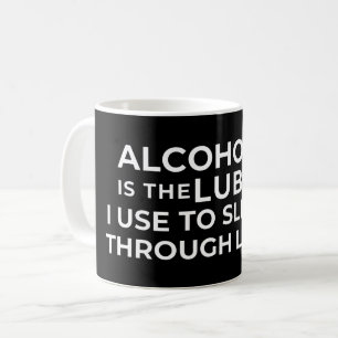 ALKOHOL IST DAS SCHMIERMITTEL, DAS ICH BENUTZE, UM KAFFEETASSE