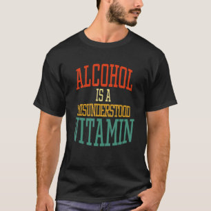 Alkohol ist ein missverstandenes Vitamin Zitat T-Shirt