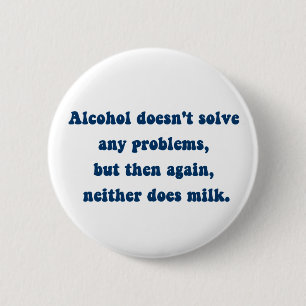 Alkohol löst keine Probleme, Milch? Button