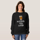 Alkohol Sie später Whiskey Drinker Pub Spaß Alcoho Sweatshirt (Vorne ganz)