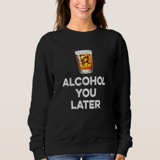 Alkohol Sie später Whiskey Drinker Pub Spaß Alcoho Sweatshirt