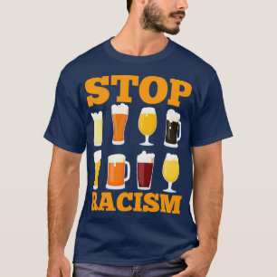 Alkohol stoppen Rassismus Bier Alkoholische Männer T-Shirt