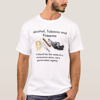 Alkohol, Tabak und Feuerwaffen T-Shirt