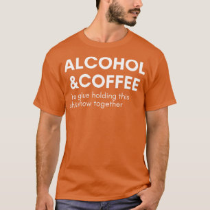 Alkohol und Kaffee der Klebstoff, der diesen Schau T-Shirt