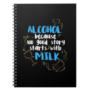 Alkohol, weil keine gute Geschichte mit Milch begi Notizblock